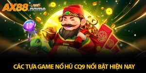 Các tựa game nổ hũ CQ9 nổi bật hiện nay
