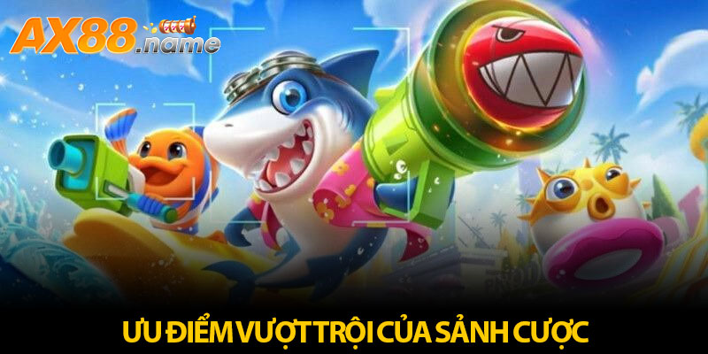 Những ưu điểm vượt trội của sảnh cược bắn cá vàng